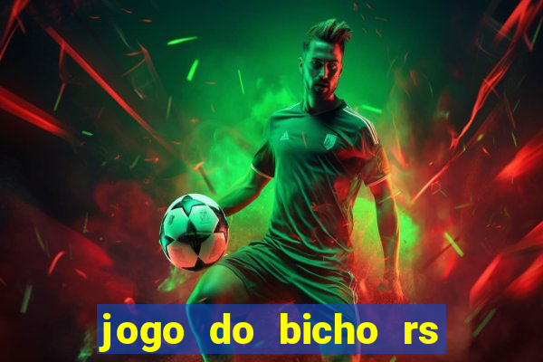 jogo do bicho rs resultado certo de hoje 14h 18h rj hoje